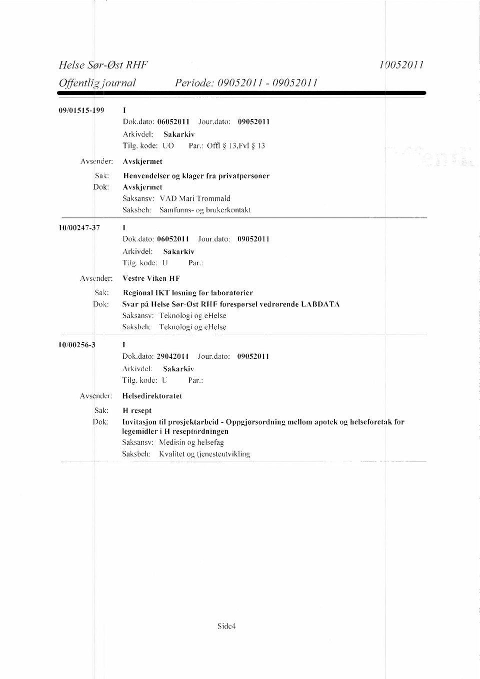 brukerkontakt Vestre Viken HF Regional IKT løsning for laboratorier Svar på Helse Sør-Øst RFIF forespørsel vedrørende LABDATA Teknologi og ehelse Teknologi og ehelse