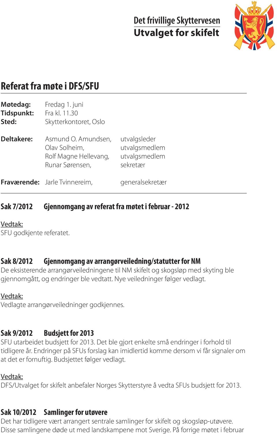 møtet i februar - 2012 SFU godkjente referatet.