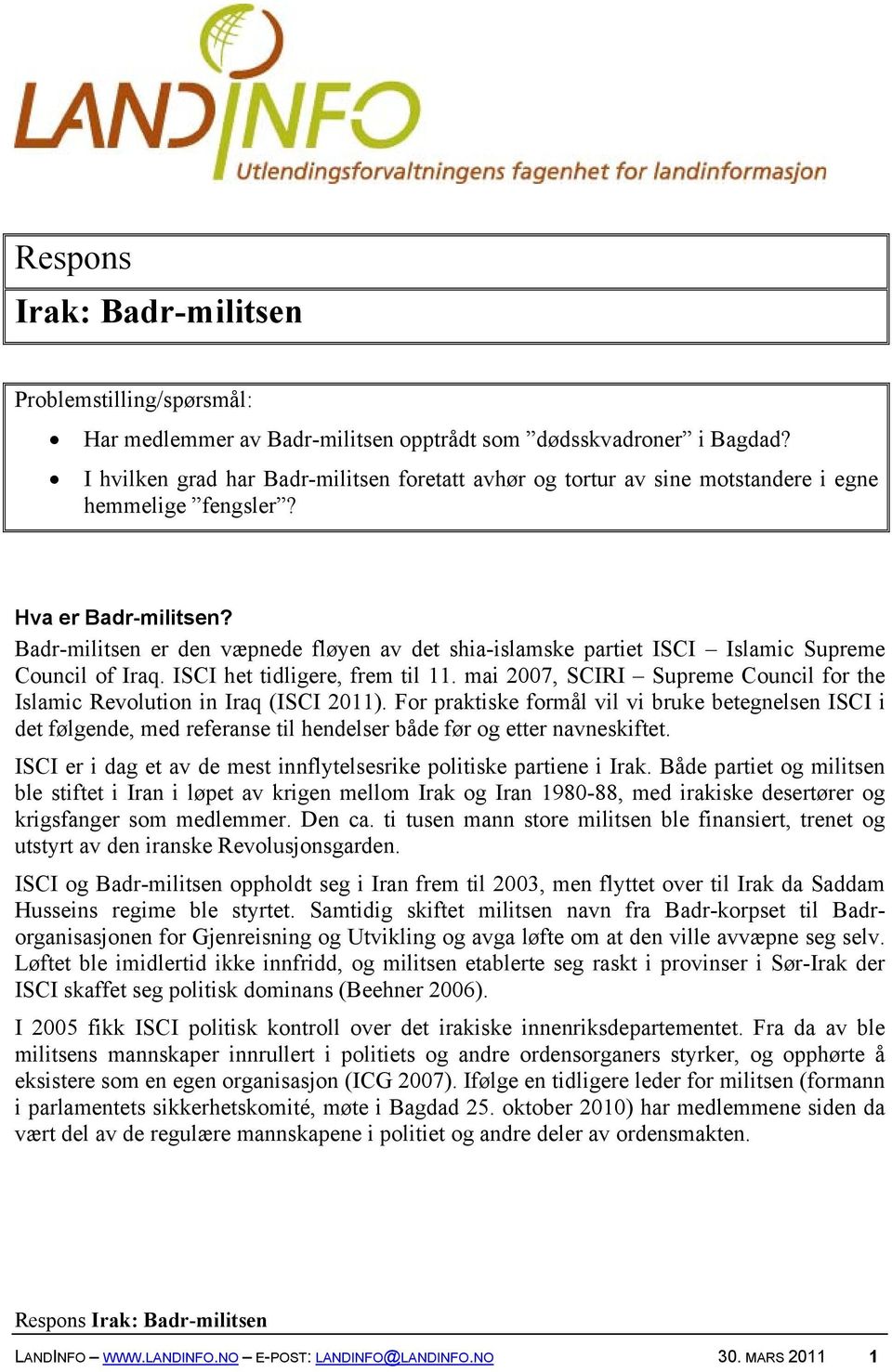 Badr-militsen er den væpnede fløyen av det shia-islamske partiet ISCI Islamic Supreme Council of Iraq. ISCI het tidligere, frem til 11.