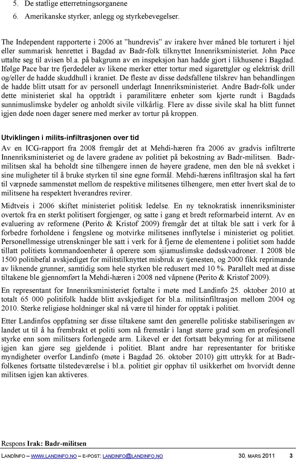 John Pace uttalte seg til avisen bl.a. på bakgrunn av en inspeksjon han hadde gjort i likhusene i Bagdad.