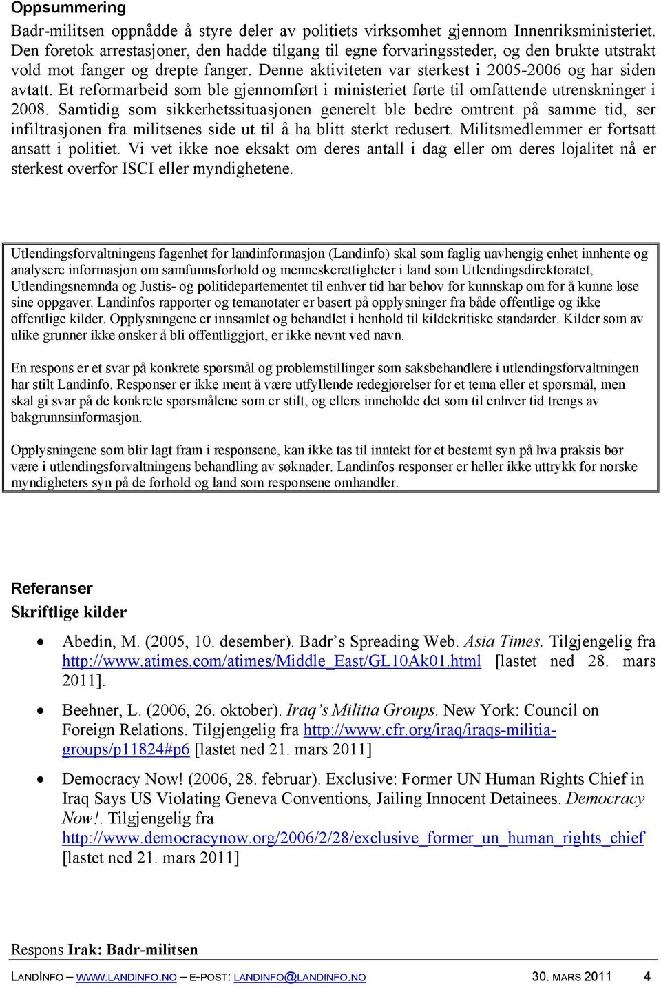 Et reformarbeid som ble gjennomført i ministeriet førte til omfattende utrenskninger i 2008.