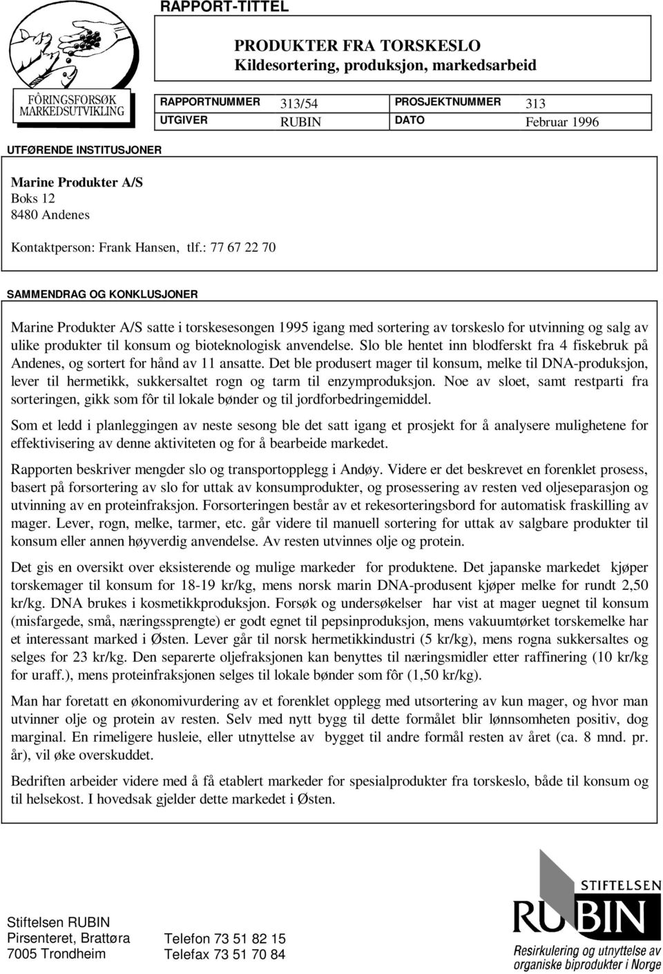 : 77 67 22 70 SAMMENDRAG OG KONKLUSJONER Marine Produkter A/S satte i torskesesongen 1995 igang med sortering av torskeslo for utvinning og salg av ulike produkter til konsum og bioteknologisk