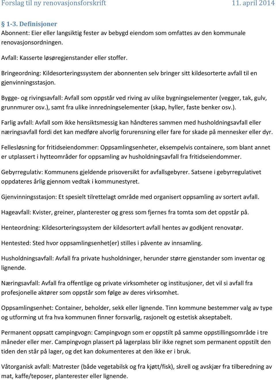 Bygge- og rivingsavfall: Avfall som oppstår ved riving av ulike bygningselementer (vegger, tak, gulv, grunnmurer osv.),