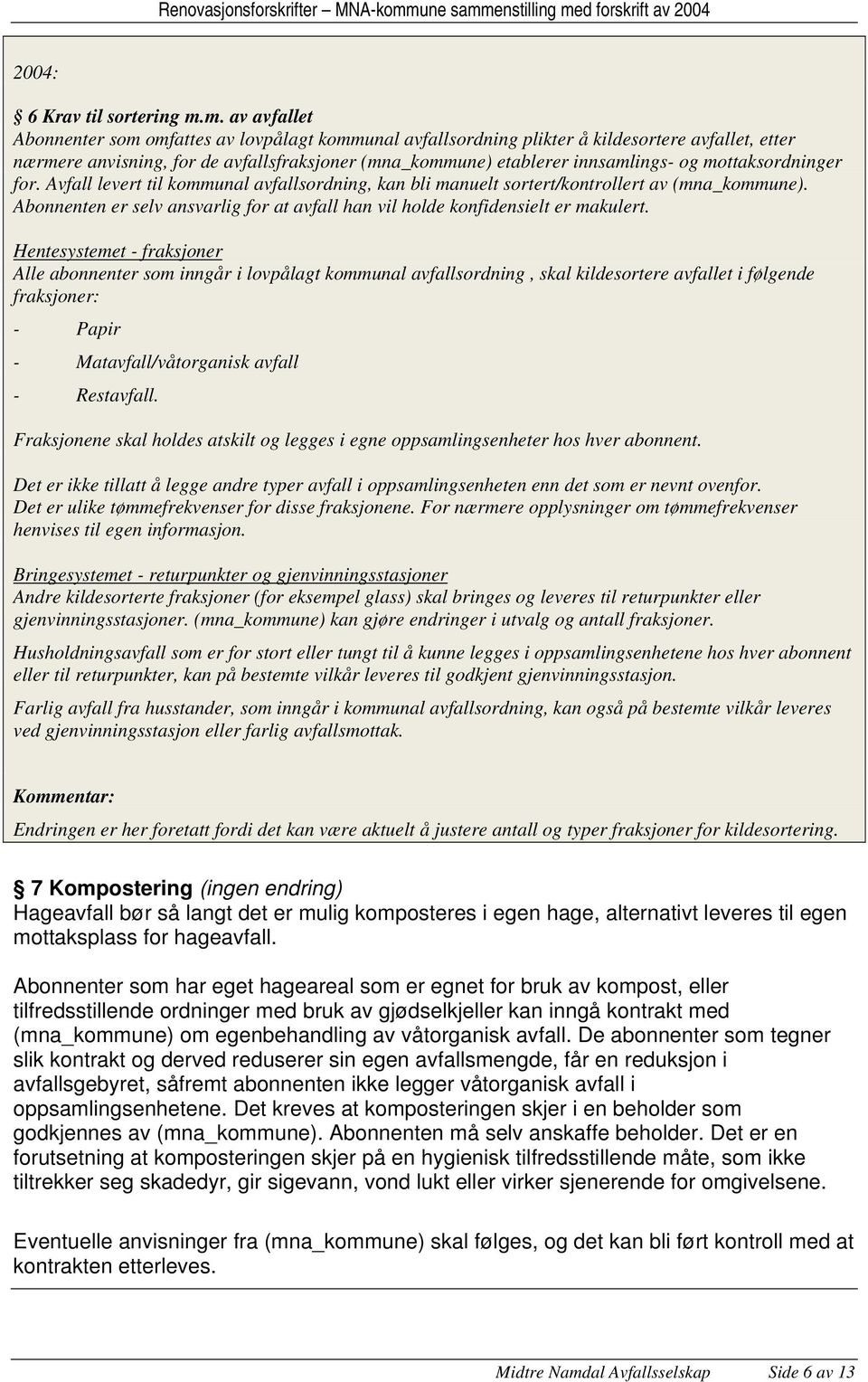 mottaksordninger for. Avfall levert til kommunal avfallsordning, kan bli manuelt sortert/kontrollert av (mna_kommune).