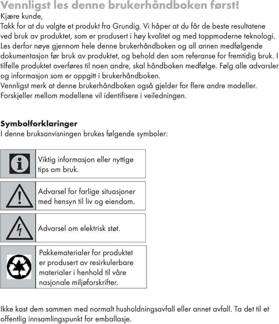 Les derfor nøye gjennom hele denne brukerhåndboken og all annen medfølgende dokumentasjon før bruk av produktet, og behold den som referanse for fremtidig bruk.