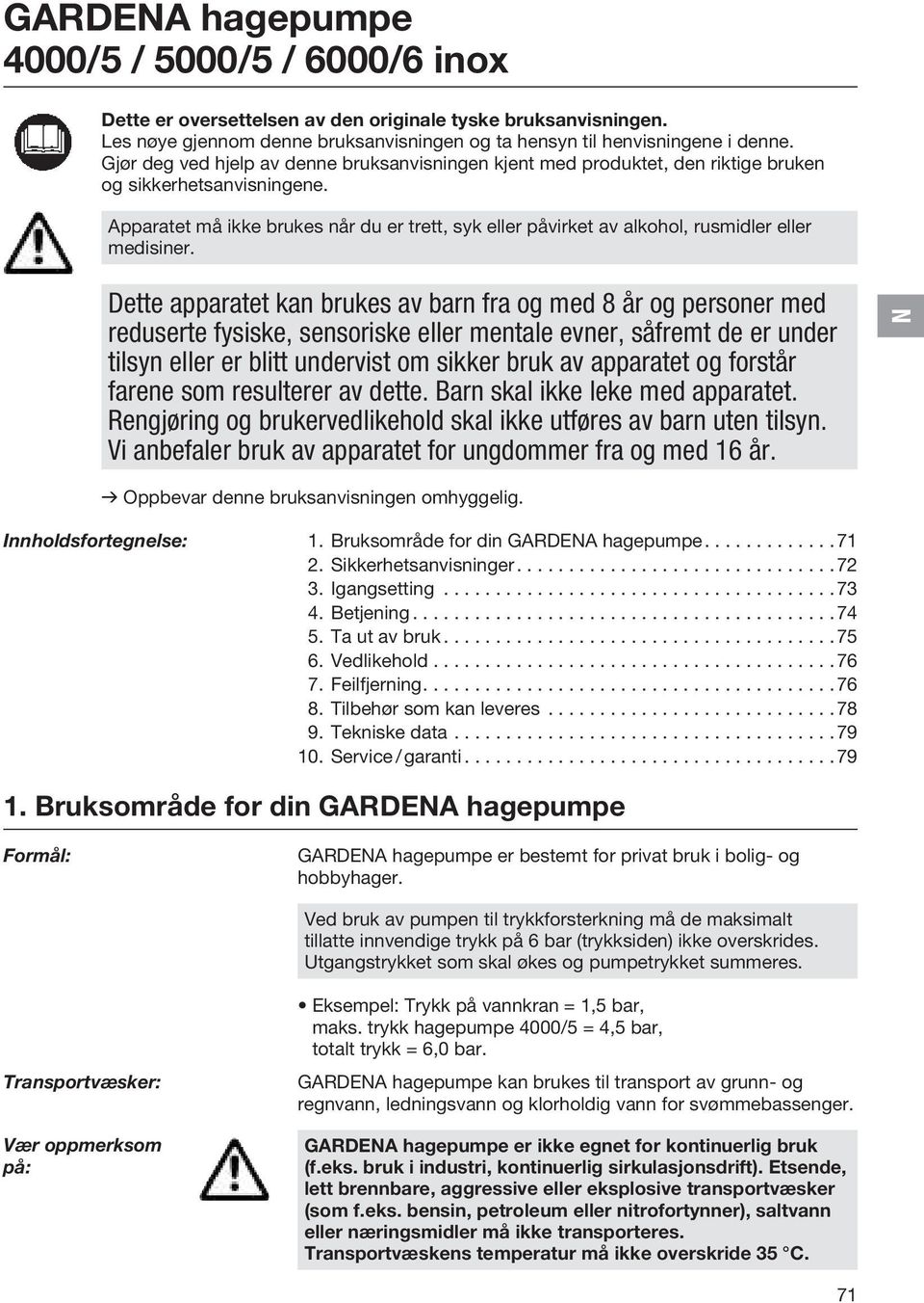 Apparatet må ikke brukes når du er trett, syk eller påvirket av alkohol, rusmidler eller medisiner.