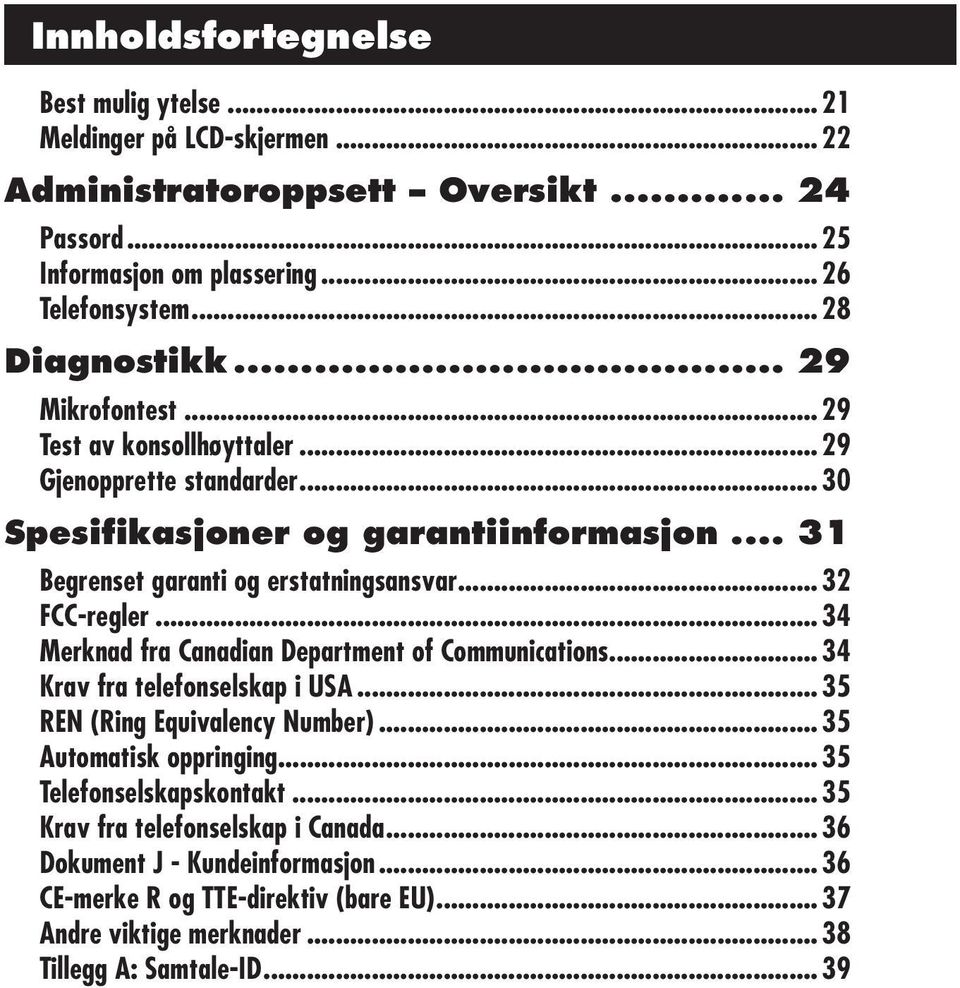 .. 32 FCC-regler... 34 Merknad fra Canadian Department of Communications... 34 Krav fra telefonselskap i USA... 35 REN (Ring Equivalency Number)... 35 Automatisk oppringing.