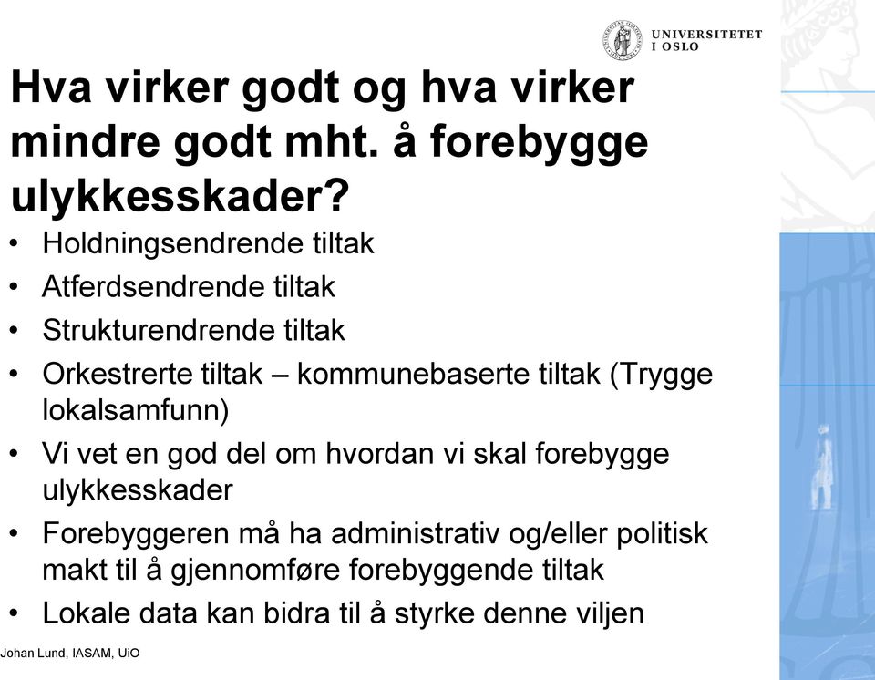 kommunebaserte tiltak (Trygge lokalsamfunn) Vi vet en god del om hvordan vi skal forebygge