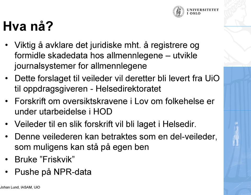 veileder vil deretter bli levert fra UiO til oppdragsgiveren - Helsedirektoratet Forskrift om oversiktskravene i Lov om