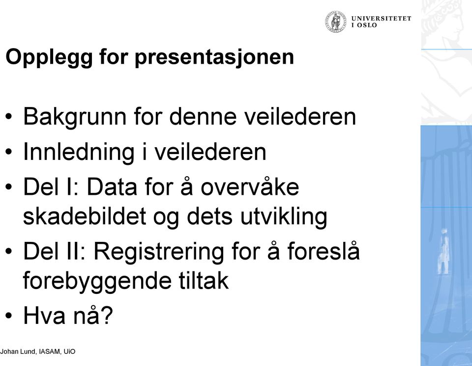 for å overvåke skadebildet og dets utvikling Del