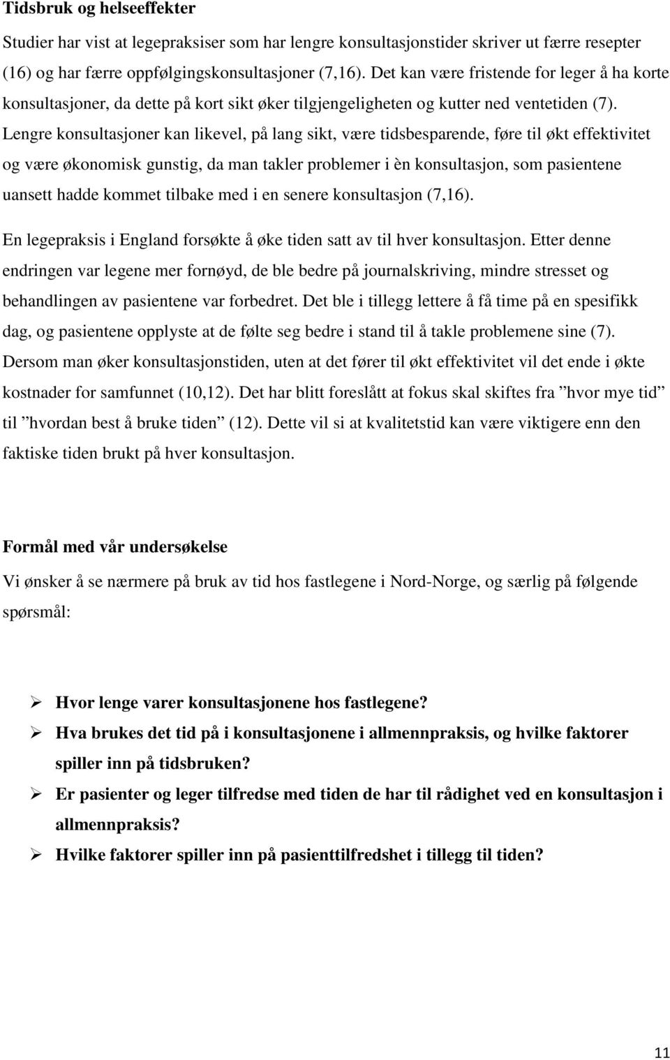 Lengre konsultasjoner kan likevel, på lang sikt, være tidsbesparende, føre til økt effektivitet og være økonomisk gunstig, da man takler problemer i èn konsultasjon, som pasientene uansett hadde