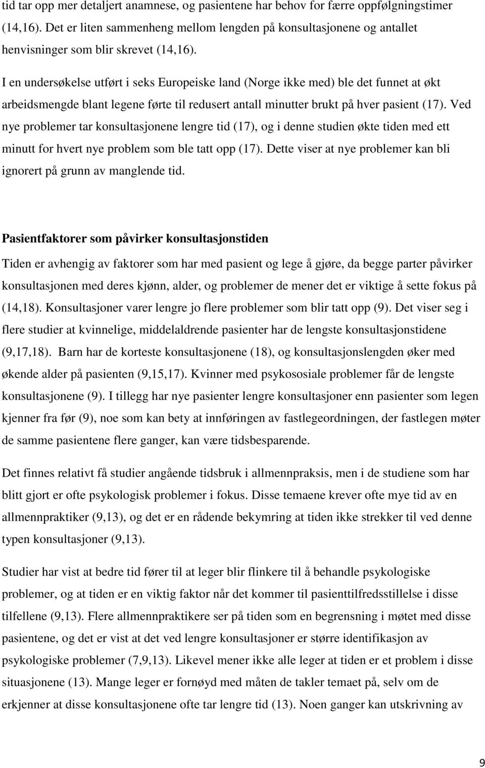 I en undersøkelse utført i seks Europeiske land (Norge ikke med) ble det funnet at økt arbeidsmengde blant legene førte til redusert antall minutter brukt på hver pasient (17).