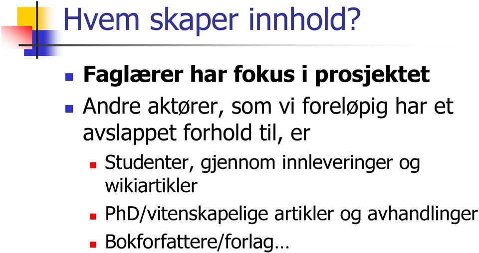 foreløpig har et avslappet forhold til, er Studenter,