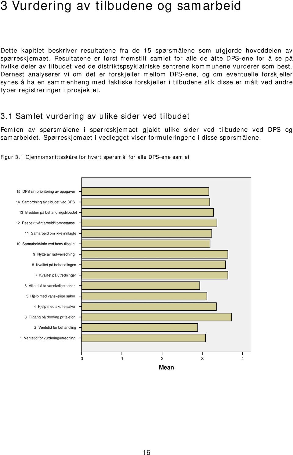 Dernest analyserer vi om det er forskjeller mellom DPS-ene, og om eventuelle forskjeller synes å ha en sammenheng med faktiske forskjeller i tilbudene slik disse er målt ved andre typer