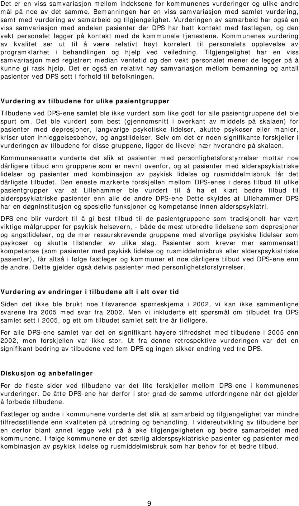 Vurderingen av samarbeid har også en viss samvariasjon med andelen pasienter der DPS har hatt kontakt med fastlegen, og den vekt personalet legger på kontakt med de kommunale tjenestene.