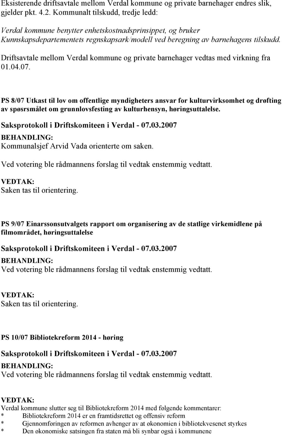 Driftsavtale mellom Verdal kommune og private barnehager vedtas med virkning fra 01.04.07.