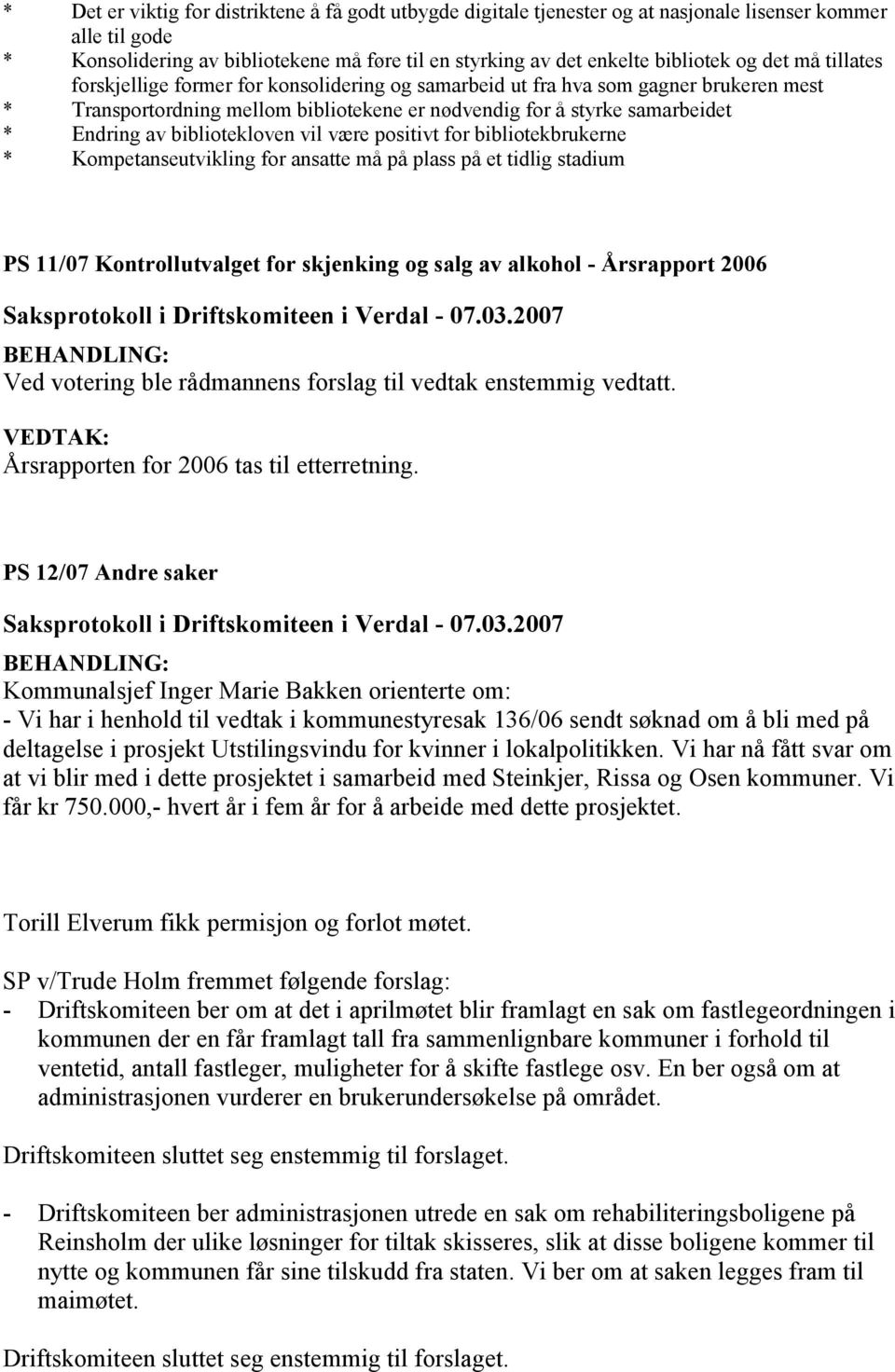 bibliotekloven vil være positivt for bibliotekbrukerne * Kompetanseutvikling for ansatte må på plass på et tidlig stadium PS 11/07 Kontrollutvalget for skjenking og salg av alkohol - Årsrapport 2006