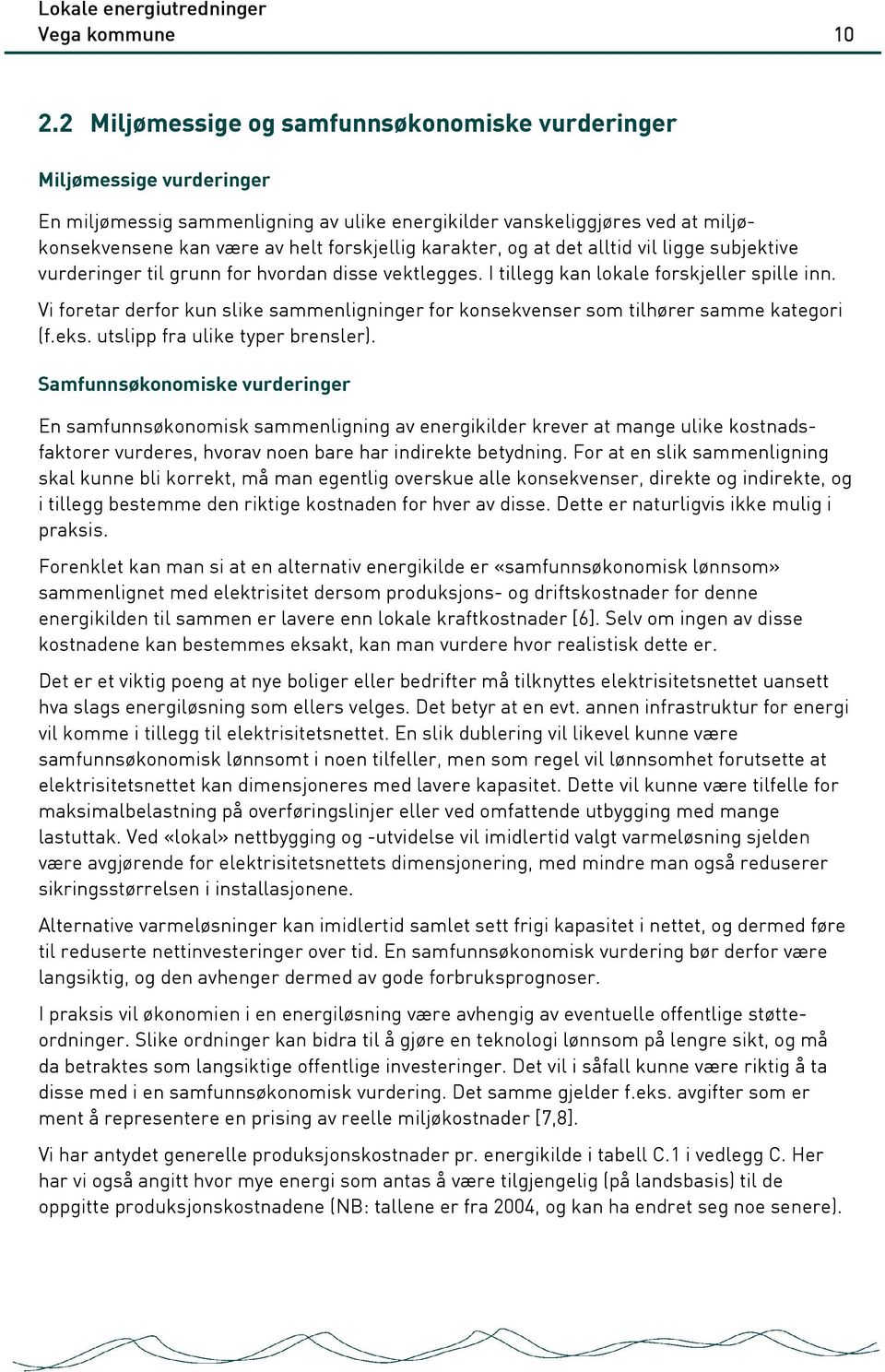 karakter, og at det alltid vil ligge subjektive vurderinger til grunn for hvordan disse vektlegges. I tillegg kan lokale forskjeller spille inn.