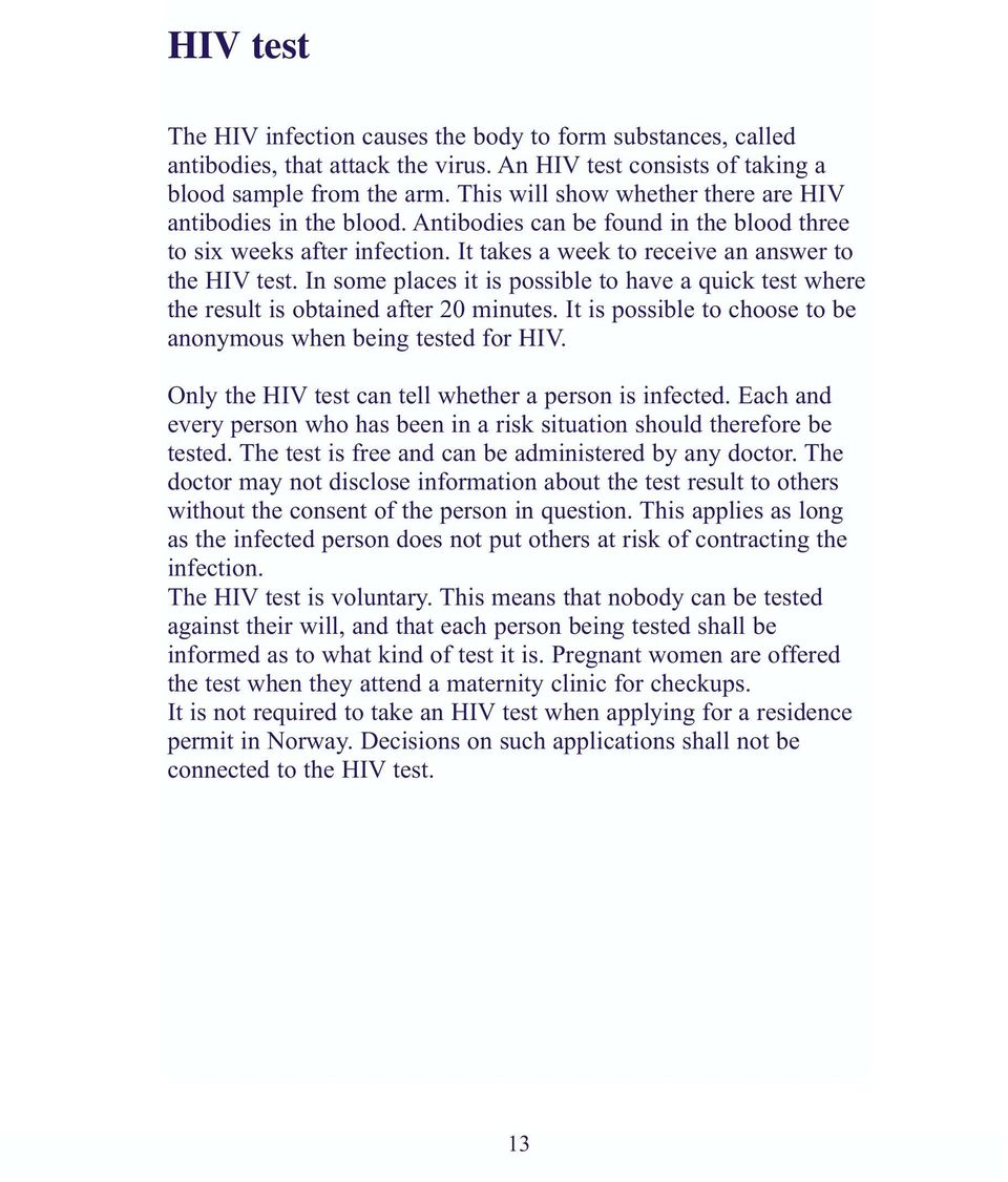 In some places it is possible to have a quick test where the result is obtained after 20 minutes. It is possible to choose to be anonymous when being tested for HIV.