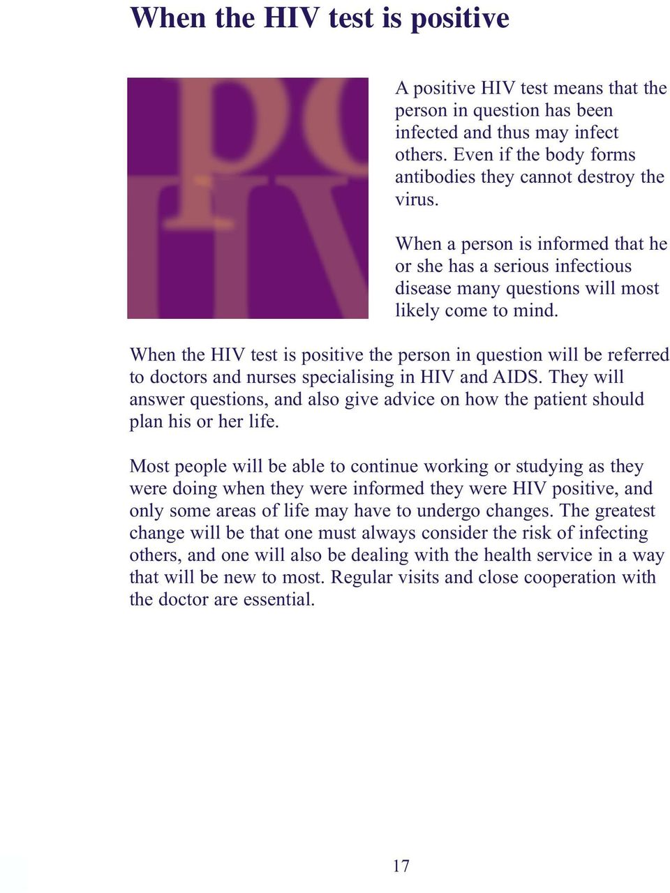 When the HIV test is positive the person in question will be referred to doctors and nurses specialising in HIV and AIDS.