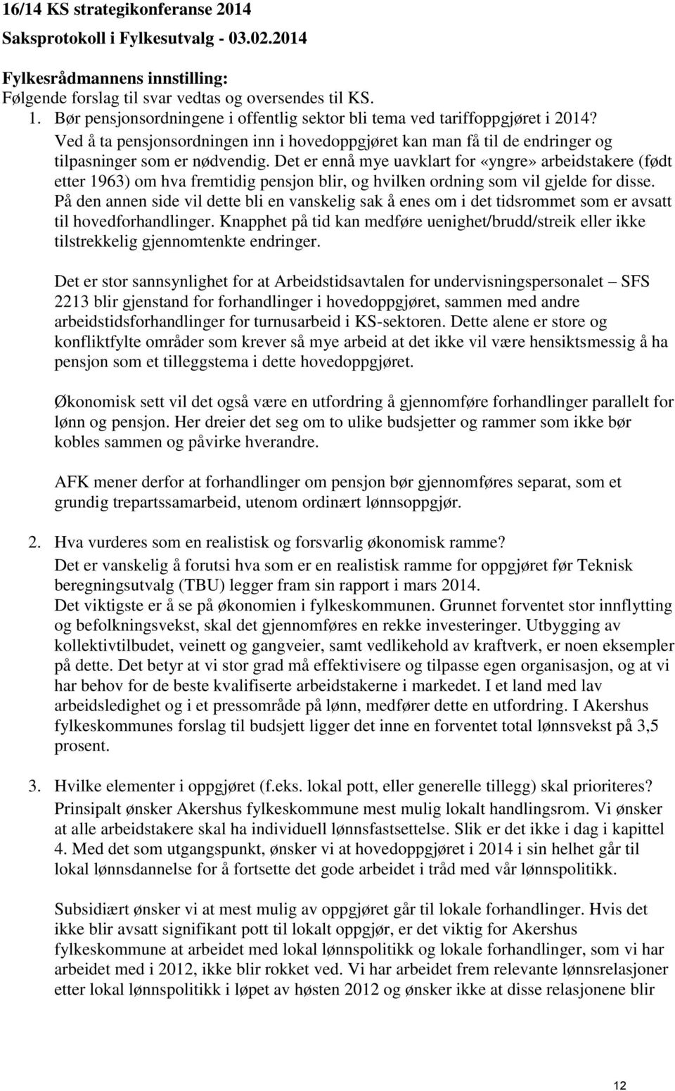 Det er ennå mye uavklart for «yngre» arbeidstakere (født etter 1963) om hva fremtidig pensjon blir, og hvilken ordning som vil gjelde for disse.