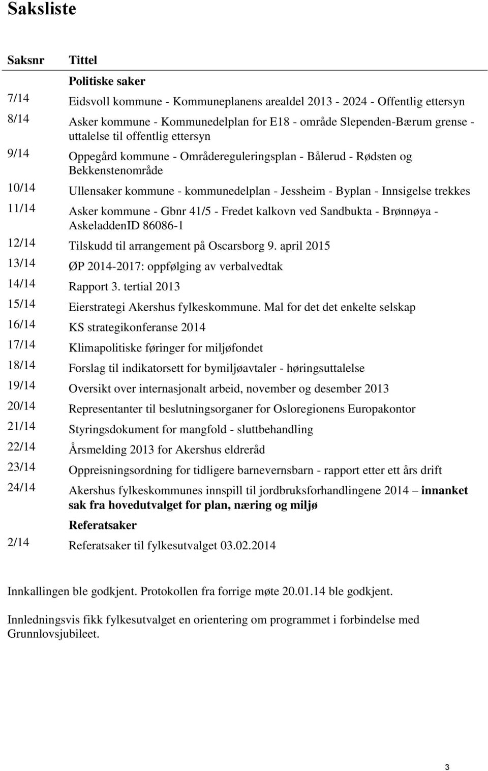 trekkes 11/14 Asker kommune - Gbnr 41/5 - Fredet kalkovn ved Sandbukta - Brønnøya - AskeladdenID 86086-1 12/14 Tilskudd til arrangement på Oscarsborg 9.