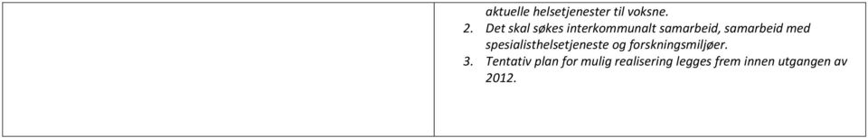 med spesialisthelsetjeneste og forskningsmiljøer. 3.