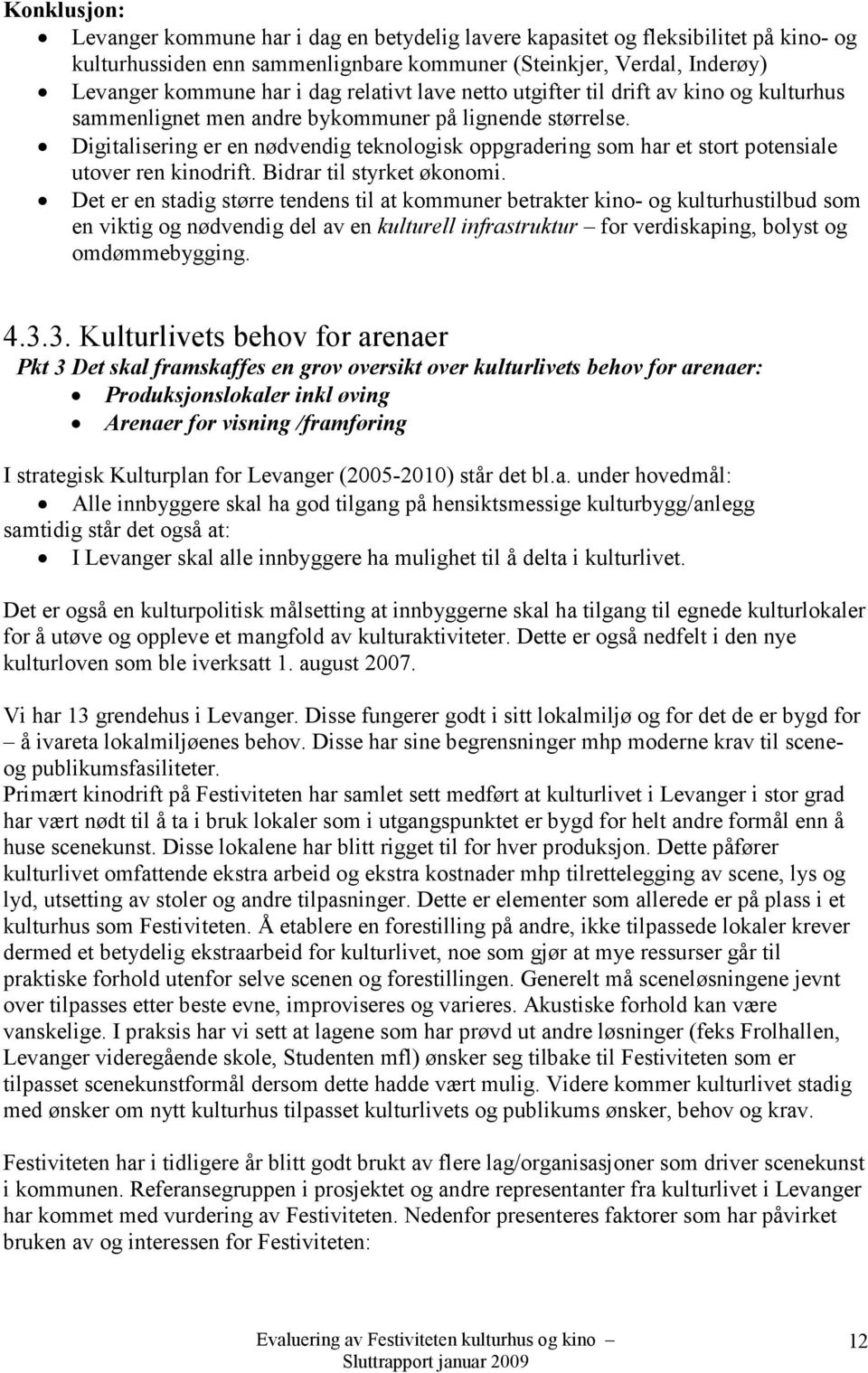 Digitalisering er en nødvendig teknologisk oppgradering som har et stort potensiale utover ren kinodrift. Bidrar til styrket økonomi.