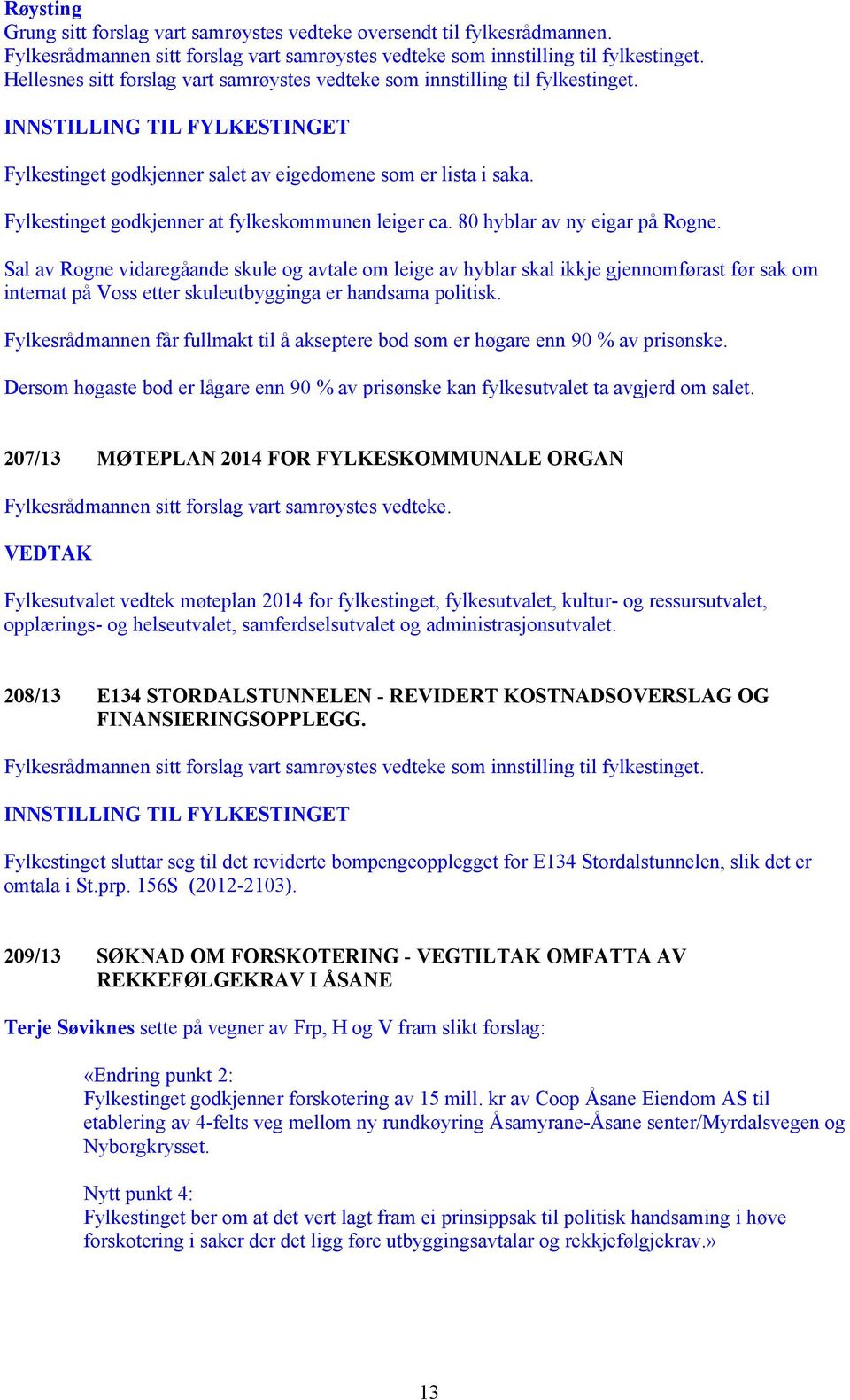 Fylkestinget godkjenner at fylkeskommunen leiger ca. 80 hyblar av ny eigar på Rogne.