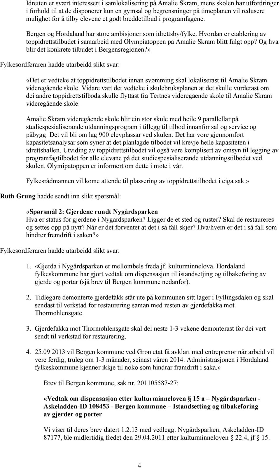 Hvordan er etablering av toppidrettstilbudet i samarbeid med Olympiatoppen på Amalie Skram blitt fulgt opp? Og hva blir det konkrete tilbudet i Bergensregionen?