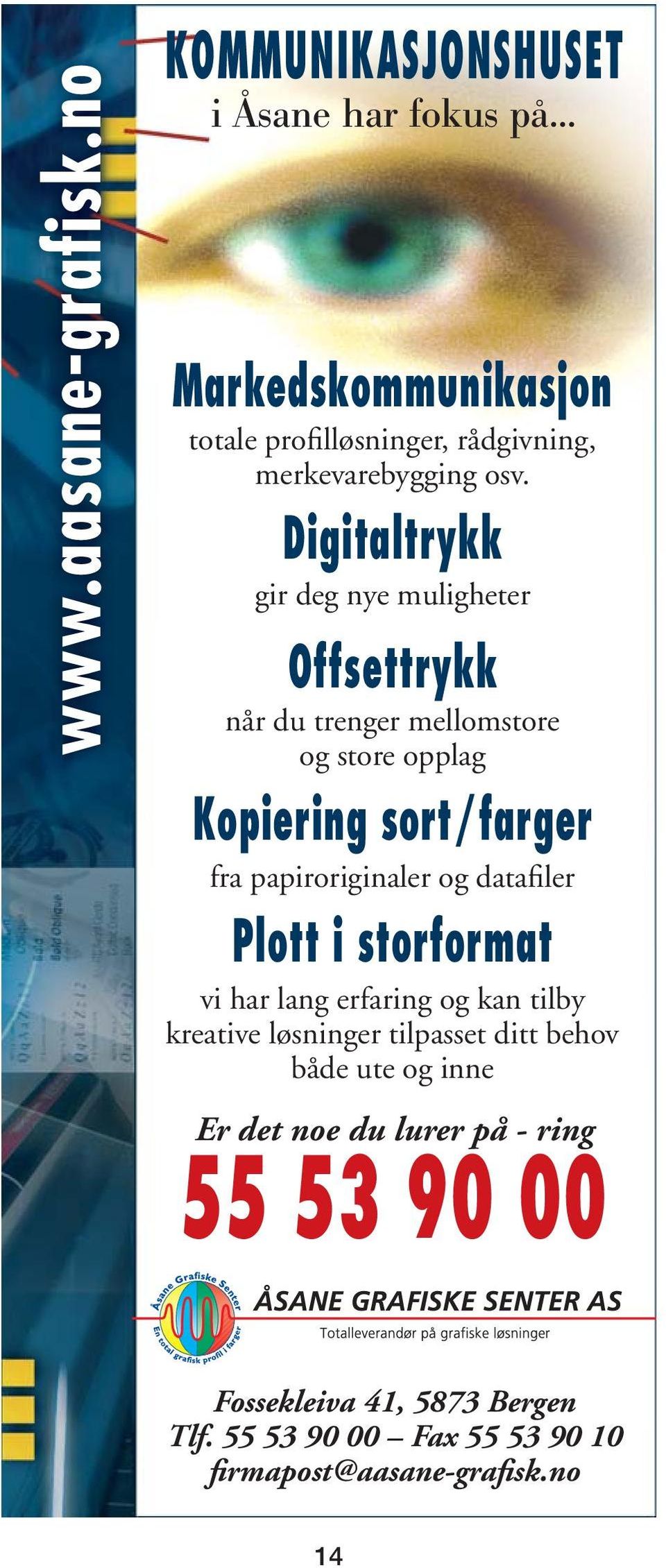 Digitaltrykk gir deg nye muligheter Offsettrykk når du trenger mellomstore og store opplag Kopiering sort/farger fra papiroriginaler