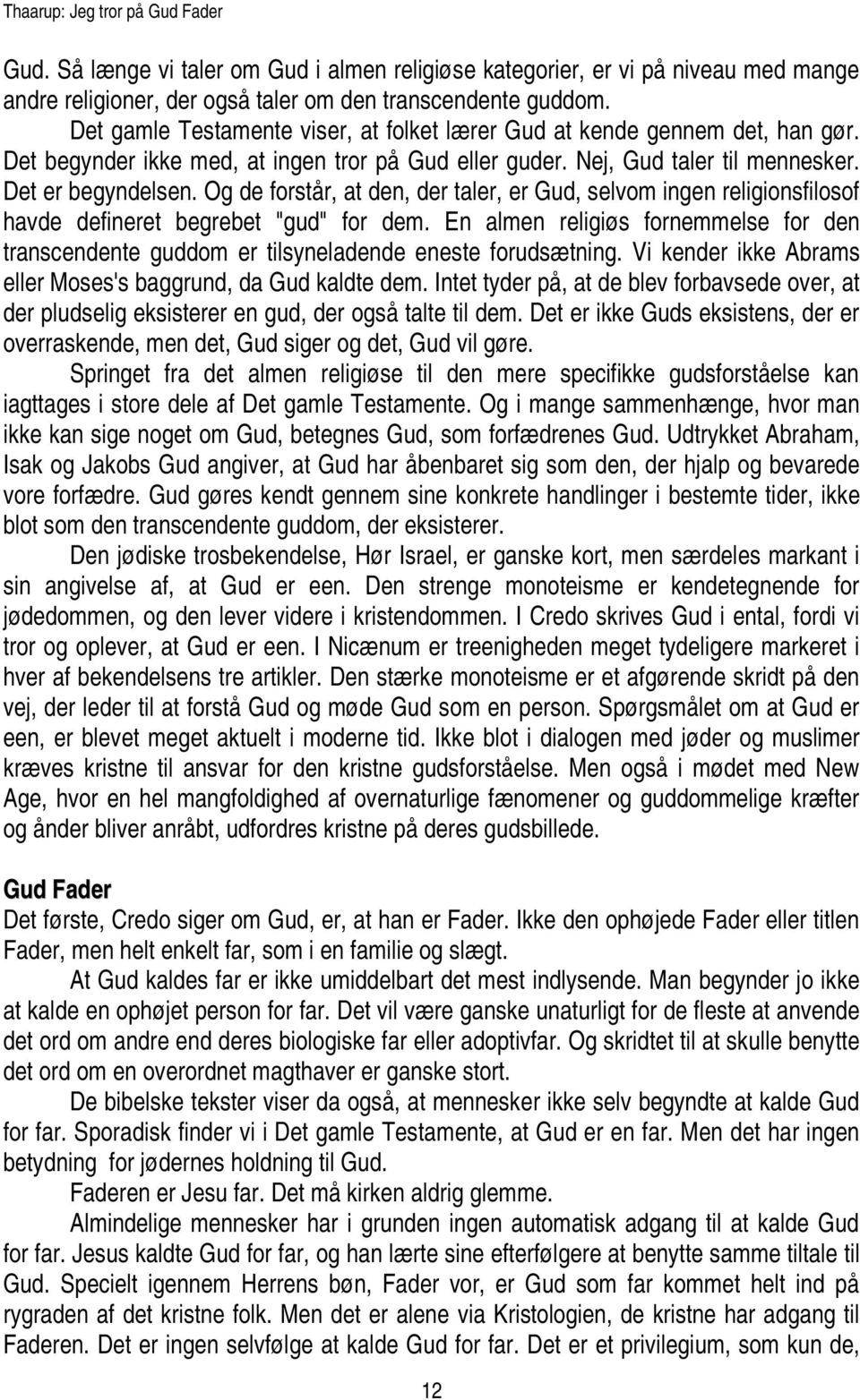 Og de forstår, at den, der taler, er Gud, selvom ingen religionsfilosof havde defineret begrebet "gud" for dem.