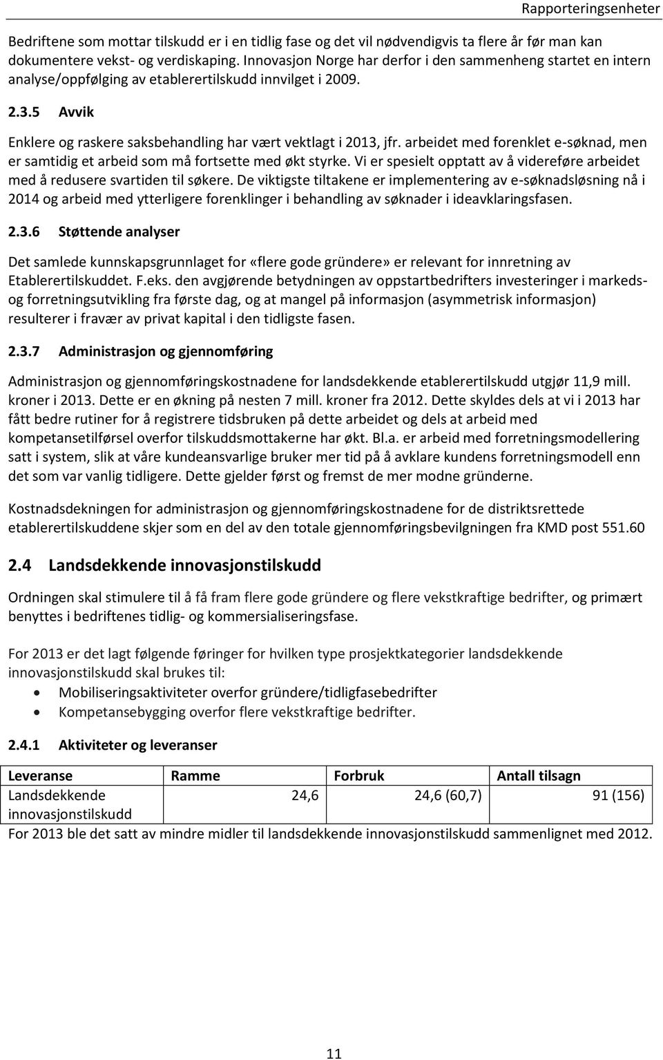 arbeidet med forenklet e-søknad, men er samtidig et arbeid som må fortsette med økt styrke. Vi er spesielt opptatt av å videreføre arbeidet med å redusere svartiden til søkere.