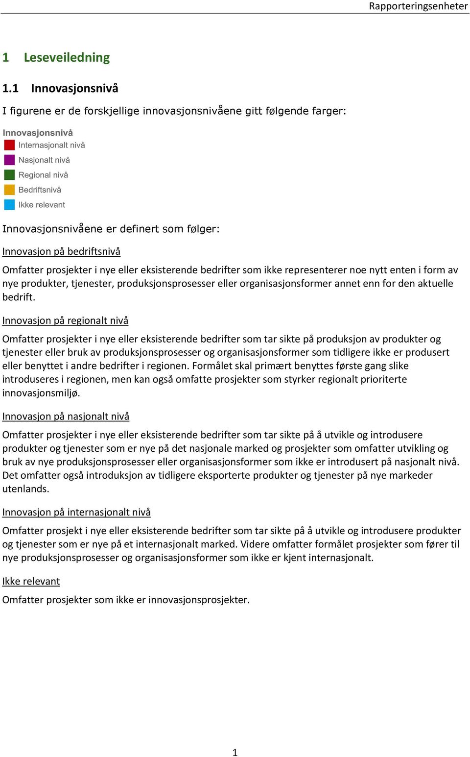 eksisterende bedrifter som ikke representerer noe nytt enten i form av nye produkter, tjenester, produksjonsprosesser eller organisasjonsformer annet enn for den aktuelle bedrift.