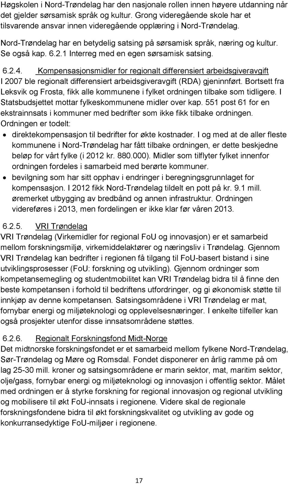 1 Interreg med en egen sørsamisk satsing. 6.2.4. Kompensasjonsmidler for regionalt differensiert arbeidsgiveravgift I 2007 ble regionalt differensiert arbeidsgiveravgift (RDA) gjeninnført.