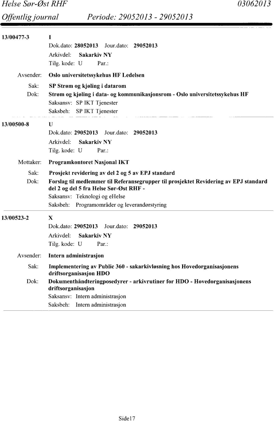 Tjenester 13/00500-8 Mottaker: Programkontoret Nasjonal IKT Sak: Prosjekt revidering av del 2 og 5 av EPJ standard Dok: Forslag til medlemmer til Referansegrupper til prosjektet Revidering av EPJ