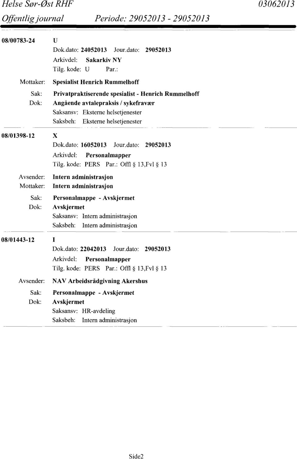 helsetjenester 08/01398-12 X Dok.dato: 16052013 Jour.dato: 29052013 Arkivdel: Personalmapper Tilg. kode: PERS Par.