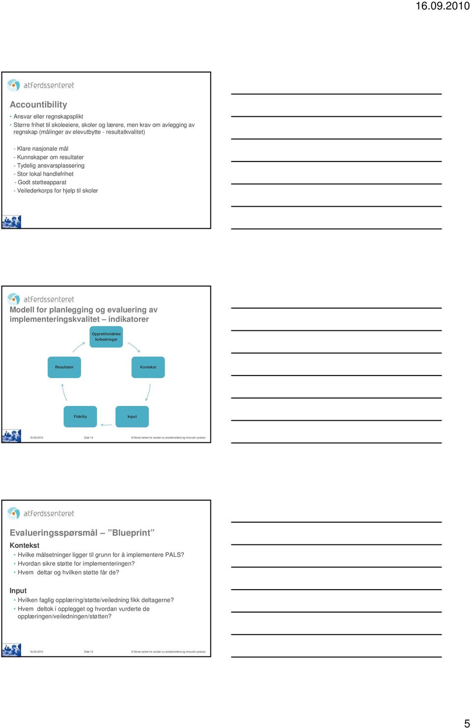 implementeringskvalitet indikatorer Opprettholdelse forbedringer Resultater Kontekst Fidelity Input 16.09.