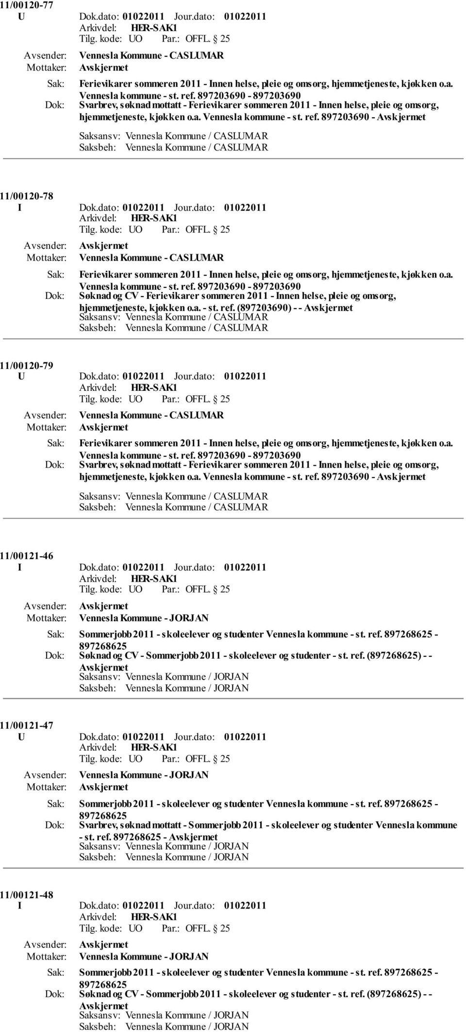 a. - st. ref. (897203690) - - 11/00120-79 U Dok.dato: Jour.dato: Vennesla Kommune - CASLUMAR Ferievikarer sommeren 2011 - Innen helse, pleie og omsorg, hjemmetjeneste, kjøkken o.a. Svarbrev, søknad mottatt - Ferievikarer sommeren 2011 - Innen helse, pleie og omsorg, hjemmetjeneste, kjøkken o.