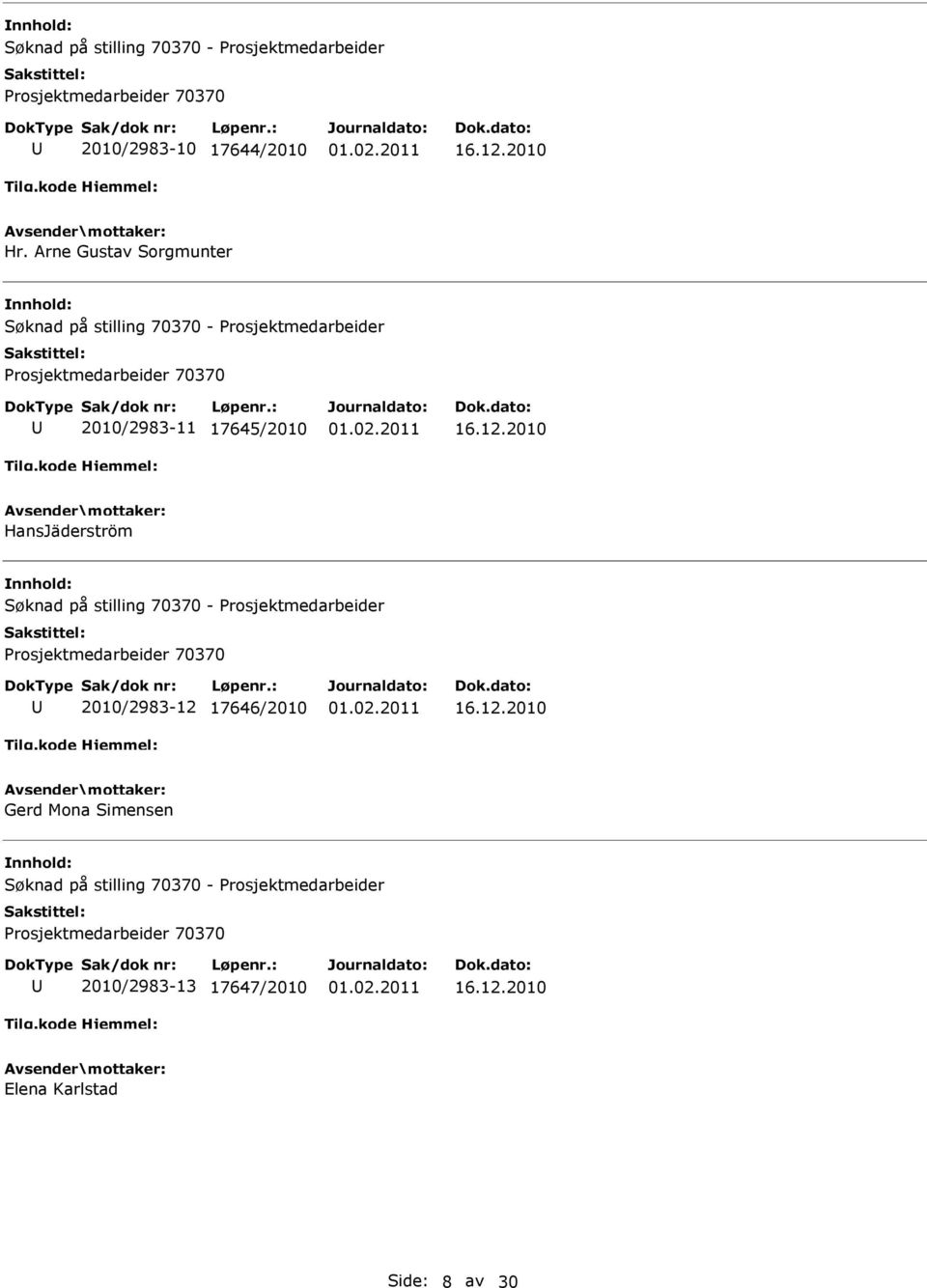 2010 HansJäderström Søknad på stilling 70370 - Prosjektmedarbeider Prosjektmedarbeider 70370 2010/2983-12 