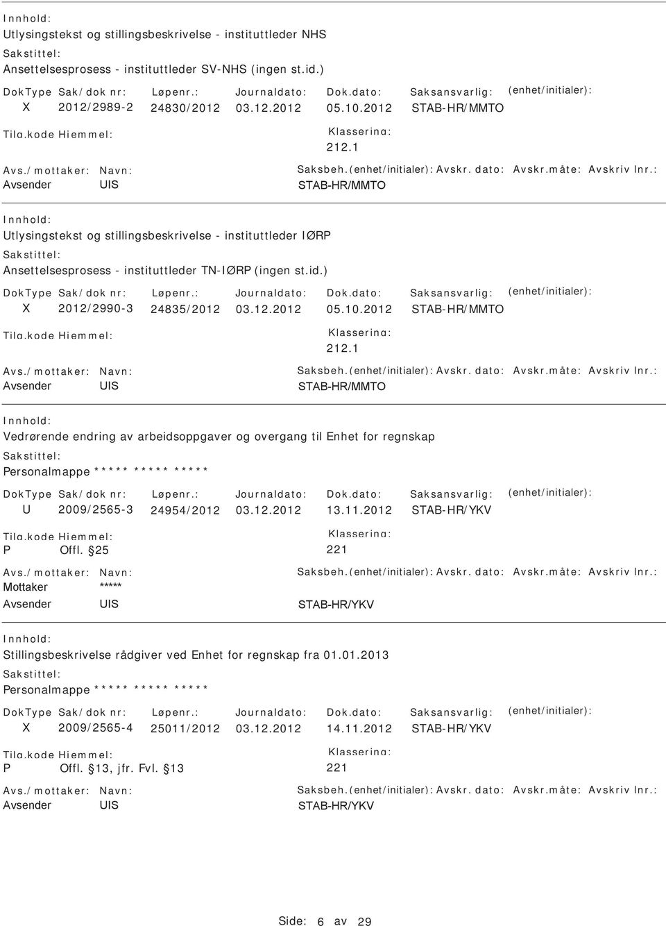 10.2012 TAB-HR/MMTO 212.1 Vedrørende endring av arbeidsoppgaver og overgang til Enhet for regnskap ersonalmappe ***** ***** ***** 2009/2565-3 24954/2012 03.12.2012 13.11.