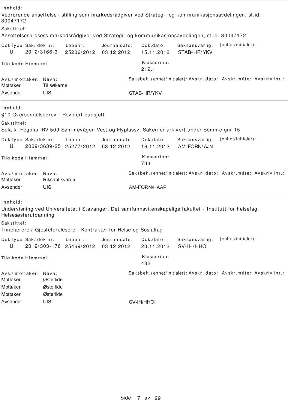 1 10 Oversendelsebrev - Revidert budsjett ola k. Regplan RV 509 ømmevågen Vest og Flyplassv. aken er arkivert under ømme gnr 15 2009/3639-25 277/2012 03.12.2012 16.11.