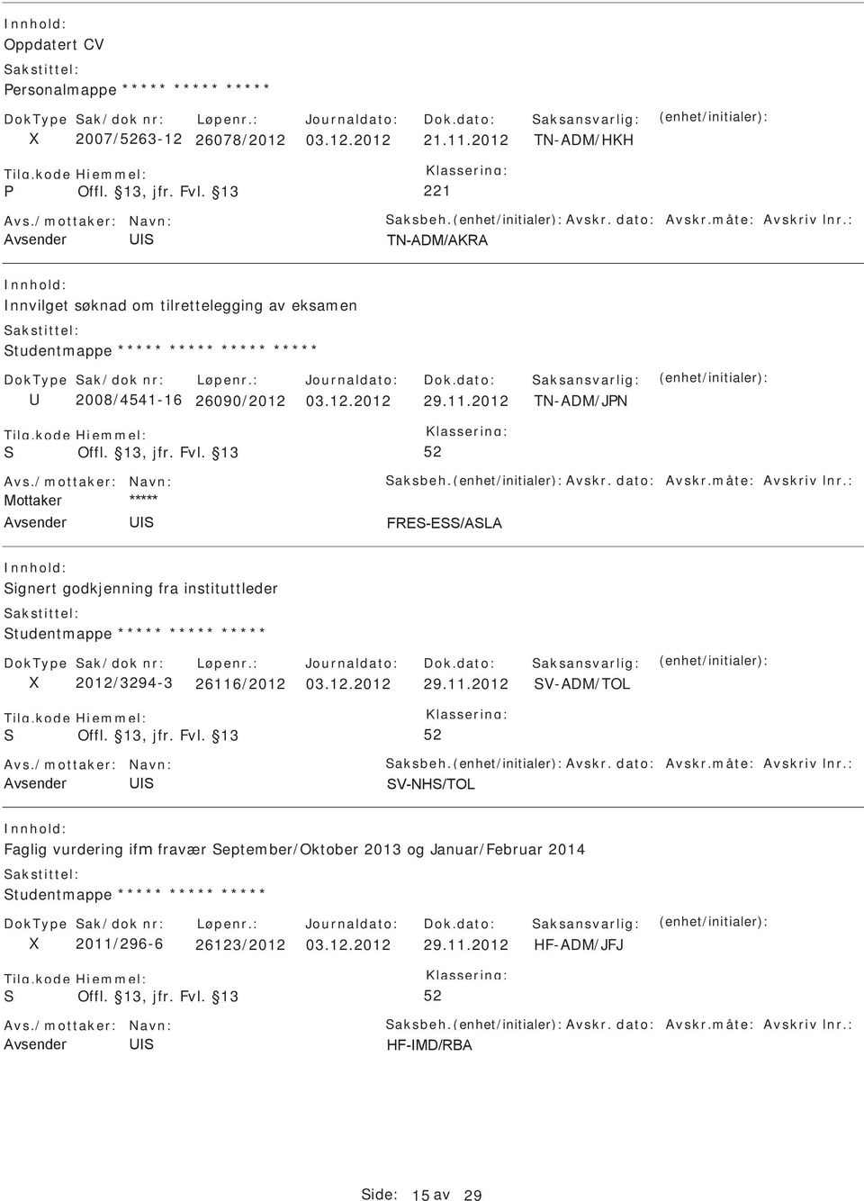 11.2012 TN-ADM/JN ignert godkjenning fra instituttleder tudentmappe ***** ***** ***** 2012/3294-3 26116/2012 03.12.2012 29.11.2012