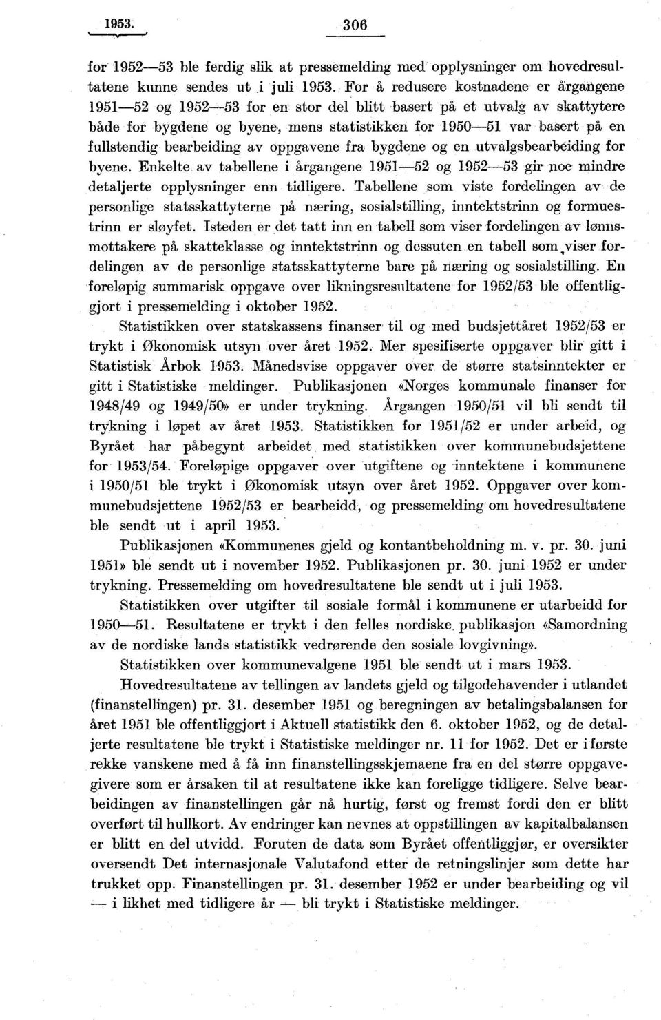 bearbeiding av oppgavene fra bygdene og en utvalgsbearbeiding for byene. Enkelte av tabellene i årgangene 95-52 og 952-53 gir xaoe mindre detaljerte opplysninger enn tidligere.