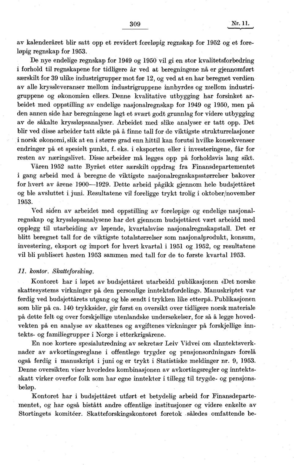 før 2, og ved at en har beregnet verdien av alle kryssleveranser mellom industrigruppene innbyrdes og mellom industrigruppene og økonomien ellers.