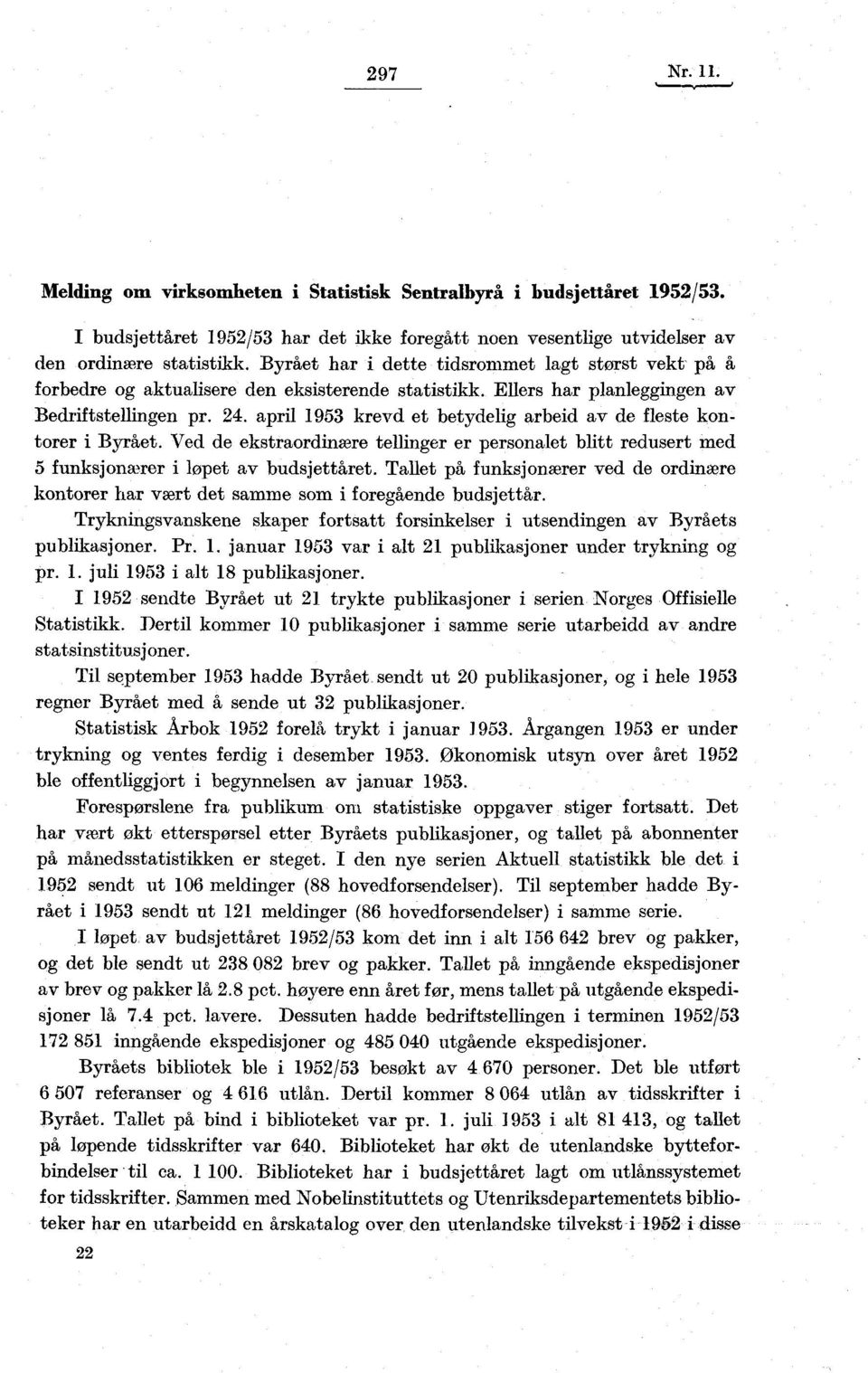 april 953 krevd et betydelig arbeid av de fleste kontorer i Byrået. Ved de ekstraordinære tellinger er personalet blitt redusert med 5 funksjonærer i løpet av budsjettåret.