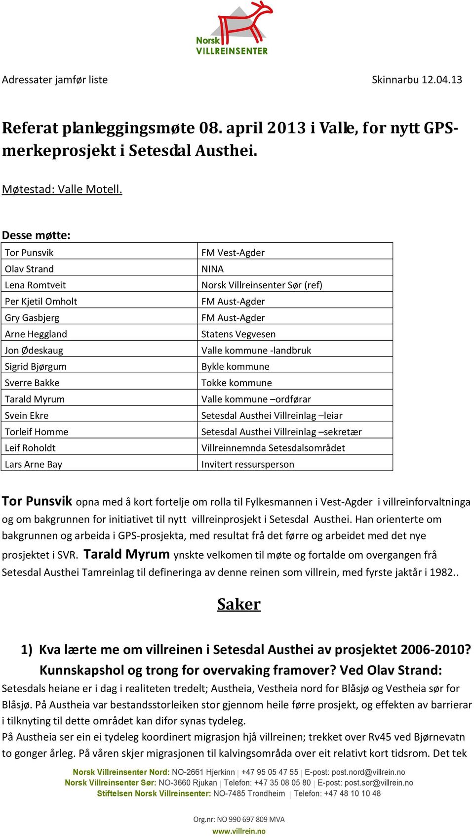 Bay FM Vest-Agder NINA Norsk Villreinsenter Sør (ref) FM Aust-Agder FM Aust-Agder Statens Vegvesen Valle kommune -landbruk Bykle kommune Tokke kommune Valle kommune ordførar Setesdal Austhei