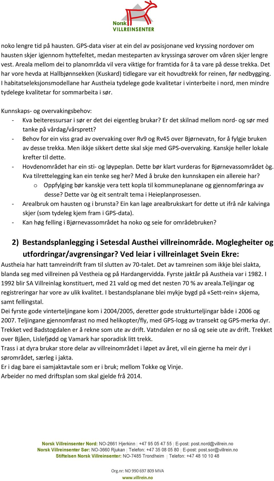 I habitatseleksjonsmodellane har Austheia tydelege gode kvalitetar i vinterbeite i nord, men mindre tydelege kvalitetar for sommarbeita i sør.