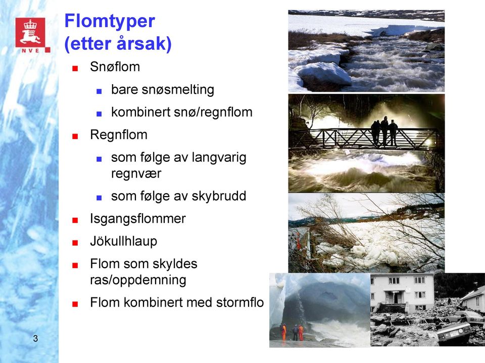 regnvær som følge av skybrudd Isgangsflommer