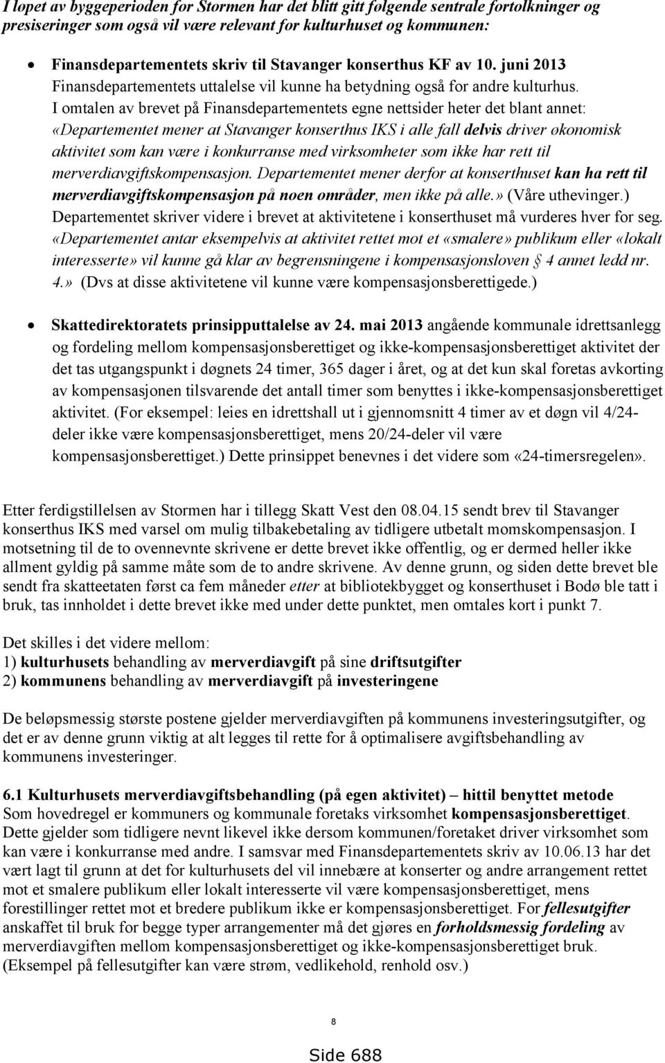 I omtalen av brevet på Finansdepartementets egne nettsider heter det blant annet: «Departementet mener at Stavanger konserthus IKS i alle fall delvis driver økonomisk aktivitet som kan være i